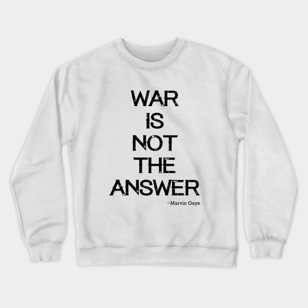 War is not the answer Crewneck Sweatshirt by Quotes and Memes